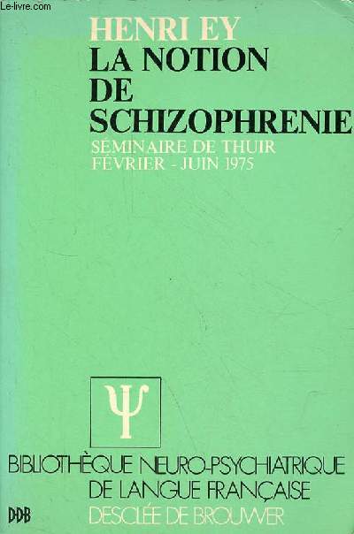 La notion de schizophrnie - Sminaire de Thuir fvrier-juin 75 - Collection bibliothque neuro-psychiatrique de langue franaise.
