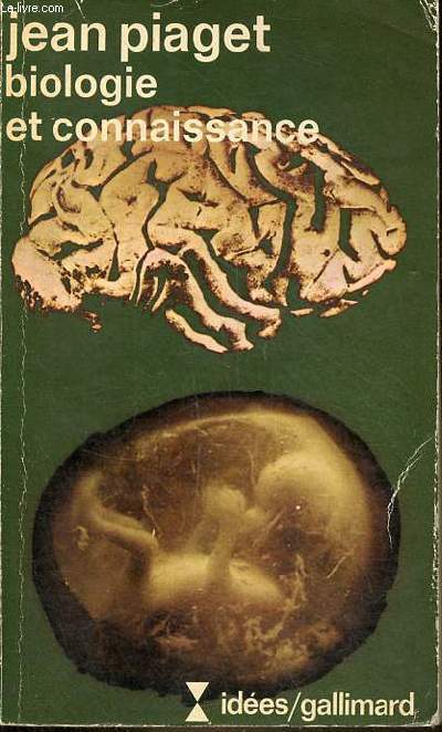 Biologie et connaissance - Essai sur les relations entre les rgulations organiques et les processus cognitifs - Collection 