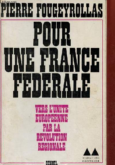 Pour une France fdrale - vers l'unit europenne par la rvolution rgionale - Collection grand format mdiations.