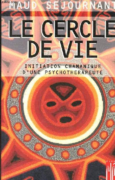 Le Cercle de Vie - Initiation chamanique d'une psychothrapeute.