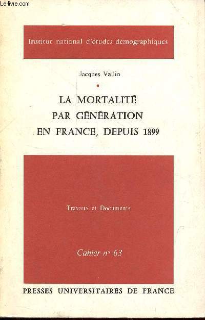 La mortalit par gnration en France, depuis 1899 - Institut national d'tudes dmographiques travaux et documents cahier n63.