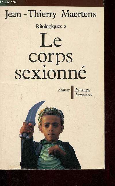 Ritologiques II - Le corps sexionn - Essai d'anthropologie des inscriptions gnitales.