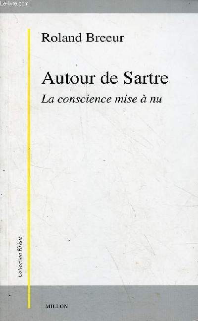 Autour de Sartre - La conscience mise  nu - Collection 