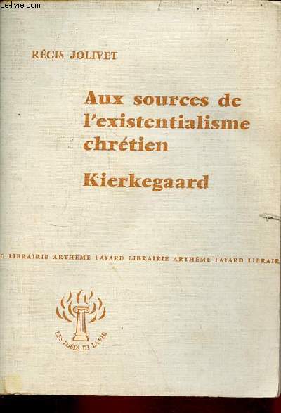 Aux sources de l'existentialisme chrtien - Kierkegaard - Collection 