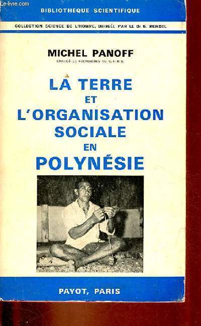 La terre et l'organisation sociale en Polynsie - Collection Bibliothque Scientifique.