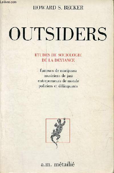 Outsiders - Etudes de sociologie de la deviance - fumeurs de marijuana - musiciens de jazz - entrepreneurs de morale - policiers et dlinquants - Collection 