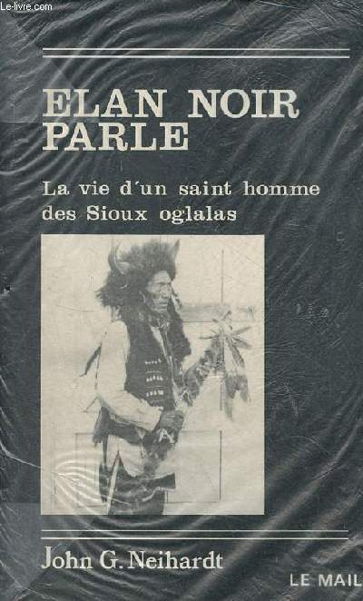 Elan noir parle ou la vie d'un saint homme des Sioux oglalas.