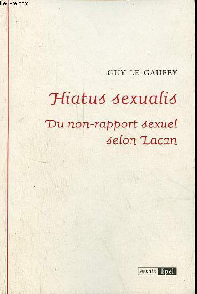 Hiatus sexualis - Du non-rapport sexuel selon Lacan - essais.