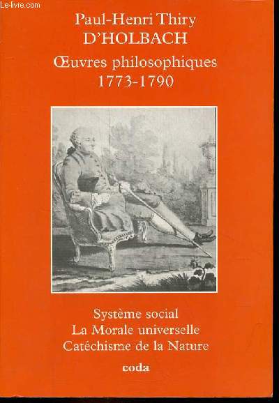 Oeuvres philosophiques 1773-1790 - Systme social - La Morale universelle - Catchisme de la Nature.