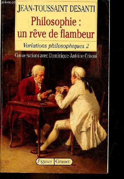 Philosophie : un rve de flambeur - (Variations philosophiques 2) - Conversations avec Dominique-Antoine-Grisoni.