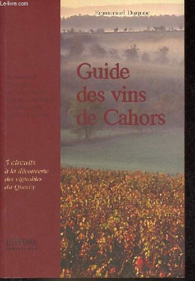 Guide des vins de Cahors - 5 circuits pour une dcouverte des vignobles du Quercy.