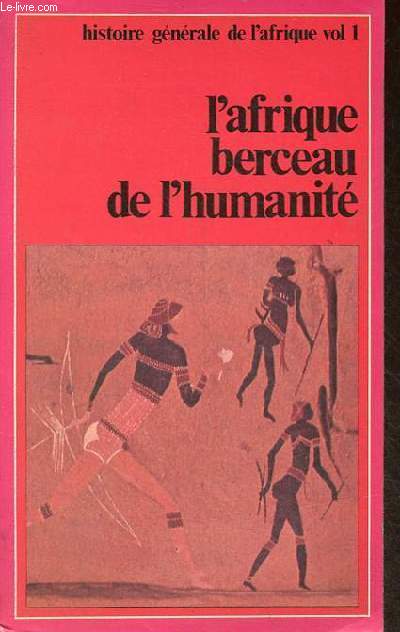 L'Afrique berceau de l'humanit - Prhistoire et antiquit - Collection histoire gnrale de l'afrique volume 1.