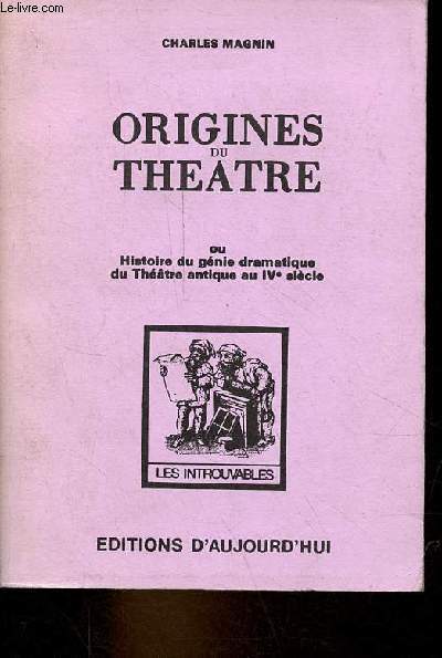 Origines du theatre ou histoire du gnie dramatique du thtre antique au IVe sicle - Collection 