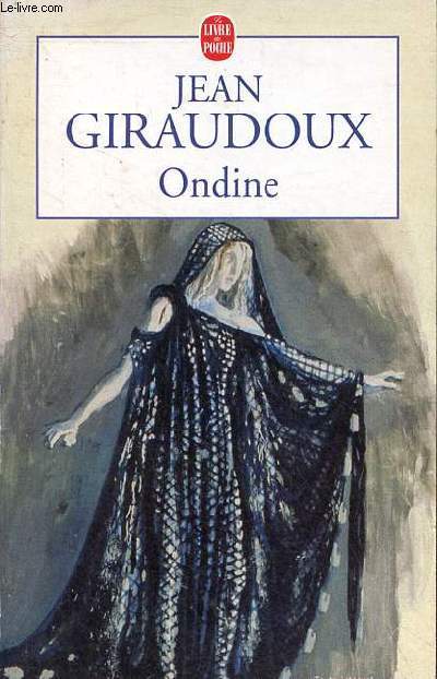 Ondine - Pice en trois actes 1939 d'aprs le conte de Frdric de La Motte-Fouqu - Collection le livre de poche n1657.