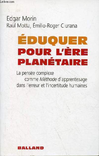 Eduquer pour l're plantaire - La pense complexe comme mthode d'apprentissage dans l'erreur et l'incertitude humaines.