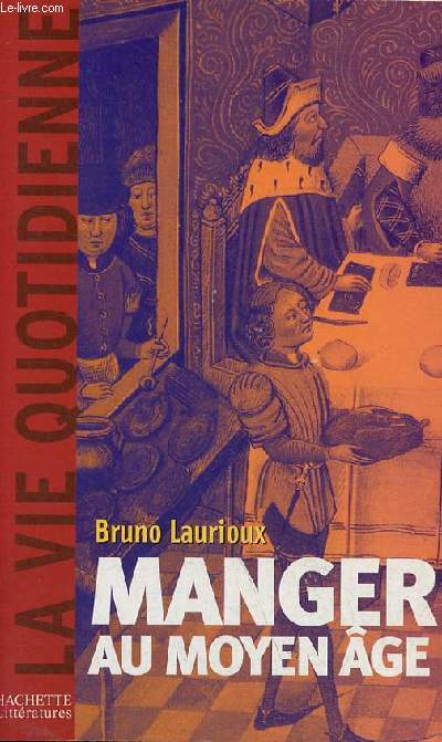 Manger au moyen ge - Pratiques et discours alimentaires en Europe aux XIVe et XVe sicles - Collection la vie quotidienne.