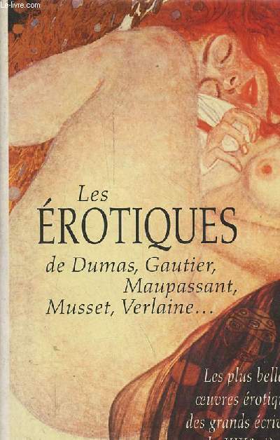 Les rotiques de Dumas, Gautier, Maupassant, Musset, Verlaine ... Les plus belles oeuvres rotiques des grands crivians du XIXe sicle.