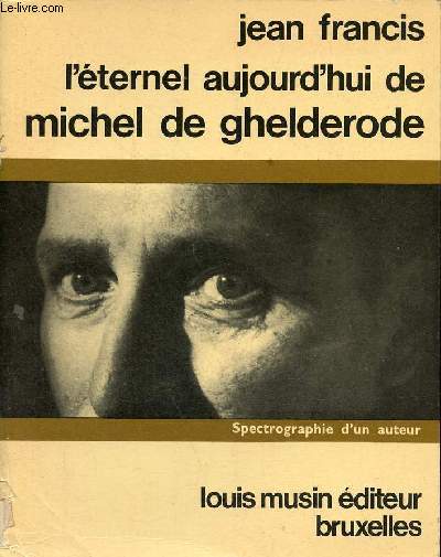L'ternel aujourd'hui de Michel de Ghelderode - Spectrographie d'un auteur.