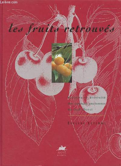 Les fruits retrouvs - Histoire et diversit des espces anciennes du Sud-Ouest - ddicace de l'auteur.