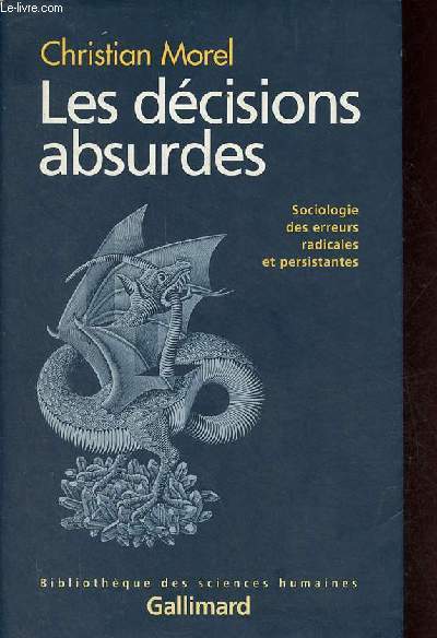 Les dcisions absurdes - Sociologie des erreurs radicales et persistantes - Collection bibliothque des sciences humaines.