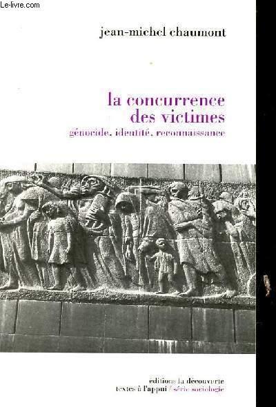 La concurrence des victimes - gnocide, identit, reconnaissance - Collection textes  l'appui/srie sociologie.