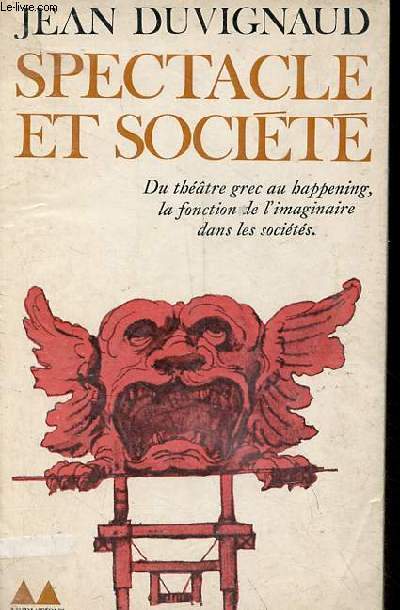 Spectacle et socit - Du thtre grec au happening, la fonction de l'imaginaire dans les socits - Collection mdiations n66.