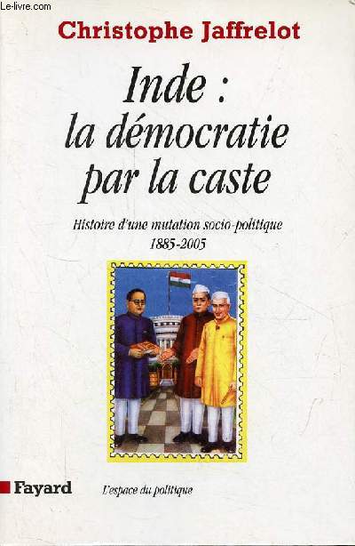 Inde : la dmocratie par la caste - Histoire d'une mutation socio-politique 1885-2005 - Collection 