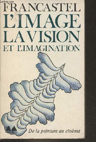 L'image, la vision et l'imagination - L'objet filmique et l'objet plastique - De la peinture au cinma - Collection mdiations n227.