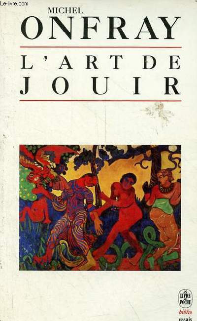 L'art de jouir - Pour un matrialisme hdoniste - Collection le livre de poche biblio essais n4198.