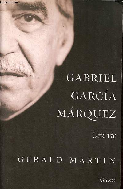 Gabriel Garcia Marquez une vie.