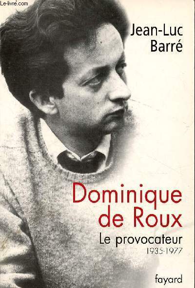 Dominique de Roux - Le provocateur 1935-1977.