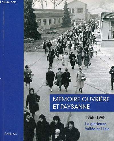 Mmoire ouvrire et paysanne 1945-1985 la glorieuse Valle de l'Isle.