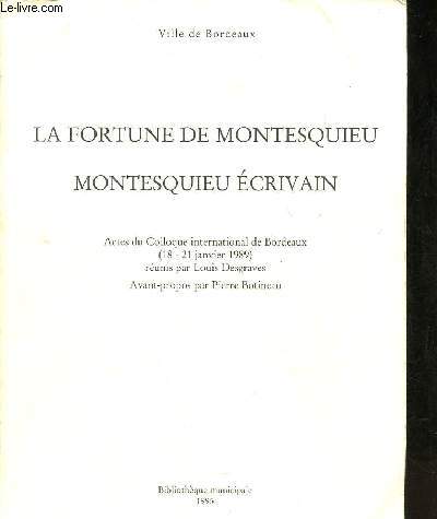 La fortune de Montesquieu - Montesquieu l'crivain - Actes du Colloque international de Bordeaux (18-21 janvier 1989) .