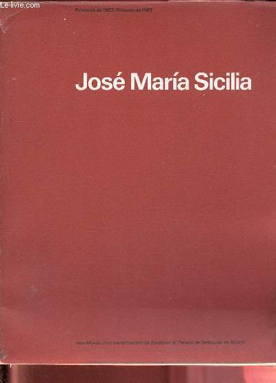 Jos Maria Sicilia - Peintures de 1987/Pinturas de 1987 - du 25 septembre au 22 novembre 1987 capc Muse d'art contemporain Entrept Lain rue Foy Bordeaux.