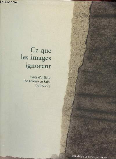Ce que les images ignorent livres d'artiste de Thierry Le Sac 1989-2005 - Exposition prsente du 28 mars au 28 mai 2006.