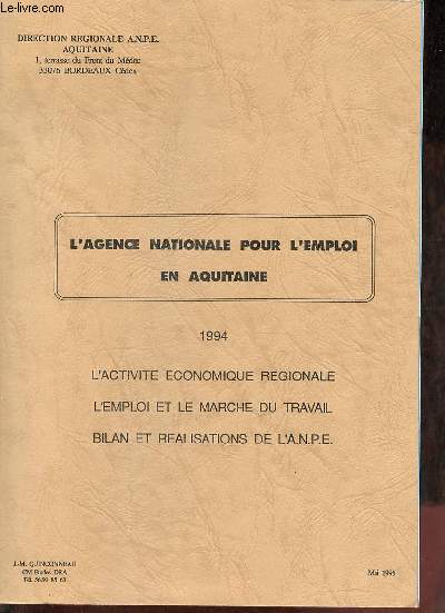 L'agence nationale pour l'emploi en Aquitaine 1994 - L'activit conomique rgionale - l'emploi et le march du travail - bilan et ralisations de l'a.n.p.e..