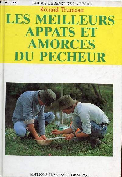 Les meilleurs appats et amorches du pecheur - Collection 