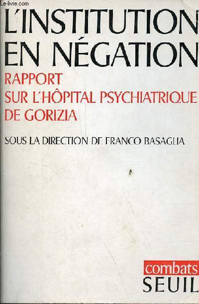 L'institution en ngation - Rapport sur l'hpital psychiatrique de Gorizia - Collection 