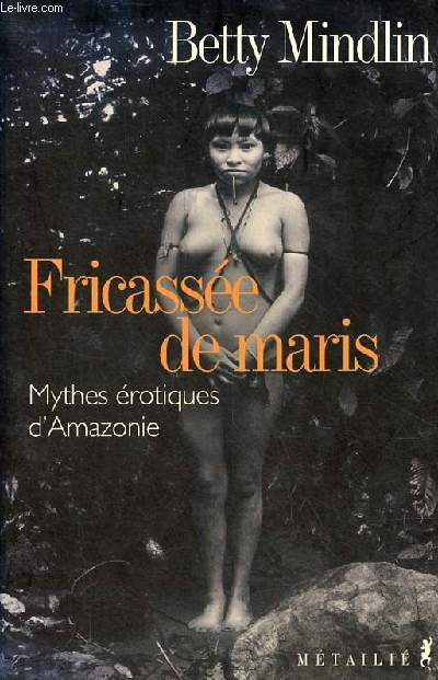 Fricasse de maris - Mythes rotiques d'Amazonie.