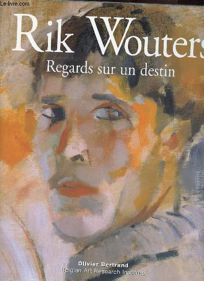 Rik Wouters regards sur un destin - Nel Wouters version indite de ses souvenirs.