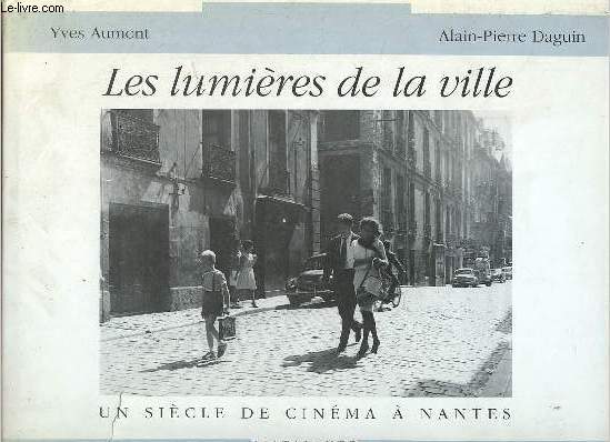 Les lumires de la ville - Un sicle de cinma  Nantes - dition revue et complte.