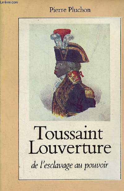Toussaint Louverture de l'esclavage au pouvoir.