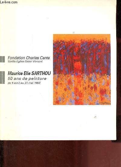 Maurice Elie Sarthou - Cinquante ans de peinture - Fondation Charles-Cante 5 avril - 31 mai 1993.