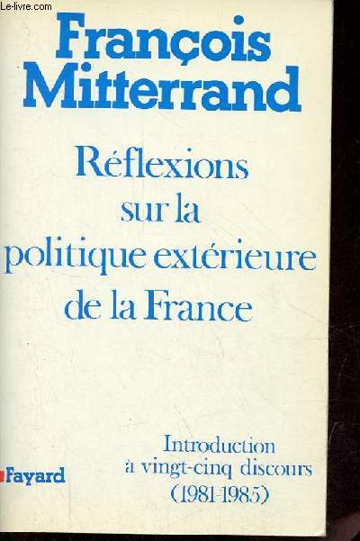 Rflexions sur la politique extrieure de la France - Introduction  vingt-cinq discours (1981-1985).