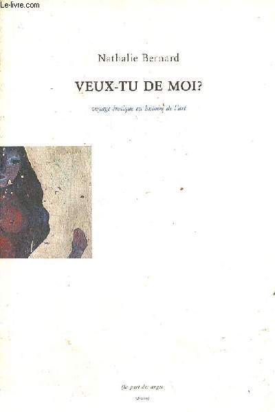 Veux-tu de moi ? Voyage rotique en histoire de l'art - ddicace de l'auteur.