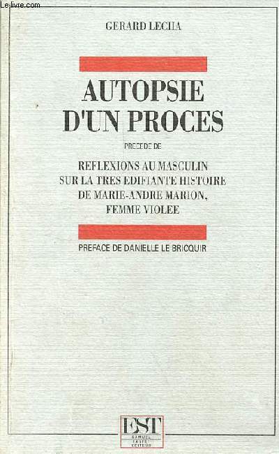 Autopsie d'une procs prcd de rflexions au masculin sur la trs difiante histoire de Marie-Andr Marion, femme viole.