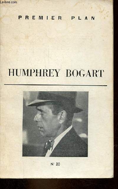 Premier plan n20 janvier 1962 - Humphrey Bogart - Premire squence - l'or et les cendres (flash back) - the humphrey bogart story(court mtrage) - business is business (historigraphie) - les femmes aiment avec les oreilles (flash back) ...