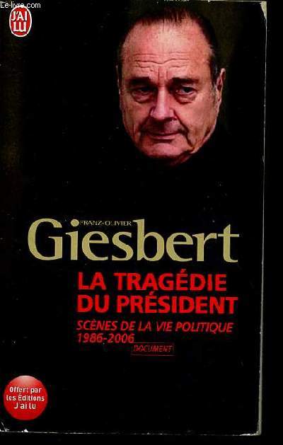 La tragdie du prsident - Scnes de la vie politique 1986-2006 - documents.