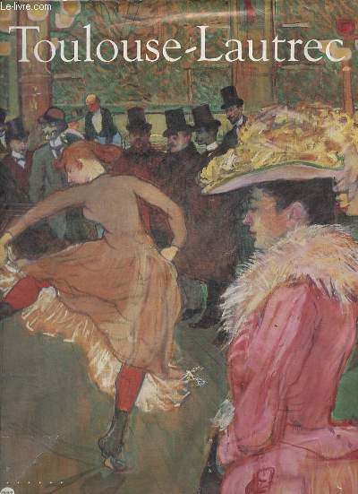 Toulouse-Lautrec - Hayward Gallery Londres 10 octobre 1991 - 19 janvier 1992 / Galeries nationales du Grand Palais Paris 18 fvrier - 1er juin 1992.