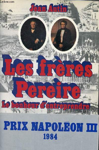 Les frres Pereire - Le bonheur d'entreprendre.